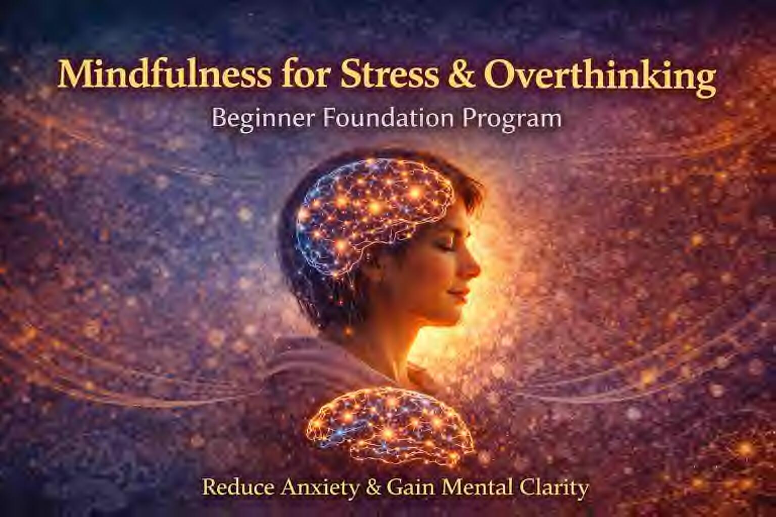 Mindfulness for Stress & Overthinking – Beginner Foundation Program